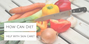 How Can Diet affect your skin